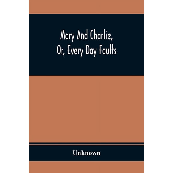 Mary And Charlie, Or, Every Day Faults, (Paperback)