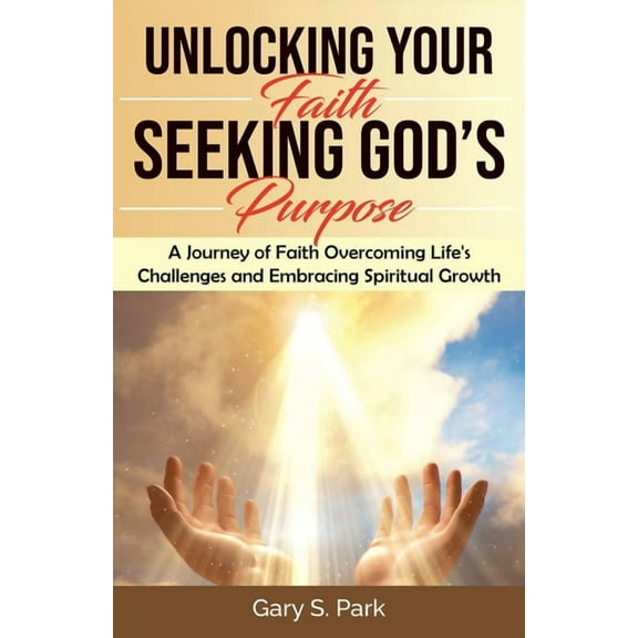 Unlocking Your Faith Seeking God's Purpose, (Paperback)