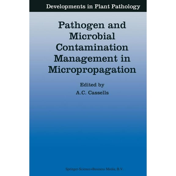 Developments in Plant Pathology Pathogen and Microbial Contamination Management in Micropropagation, Book 12, (Paperback)