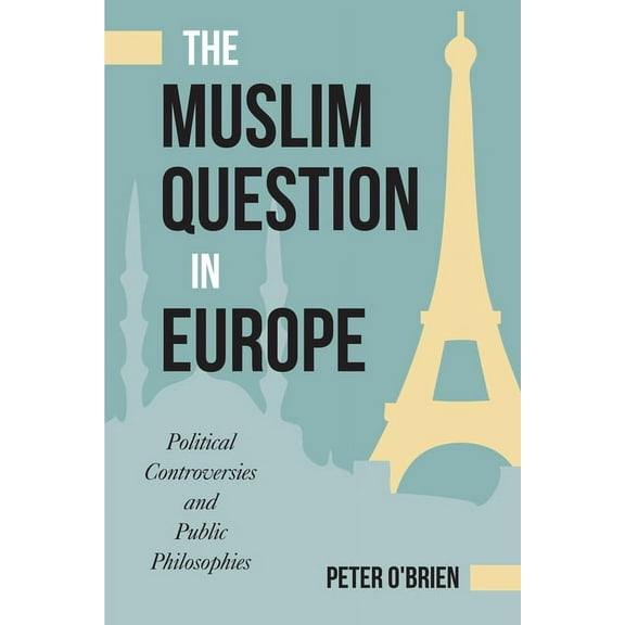 The Muslim Question in Europe : Political Controversies and Public Philosophies (Hardcover)