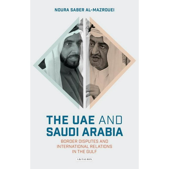 Library of Modern Middle East Studies The Uae and Saudi Arabia: Border Disputes and International Relations in the Gulf, (Hardcover)