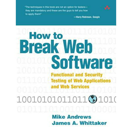 How to Break Web Software : Functional and Security Testing of Web Applications and Web