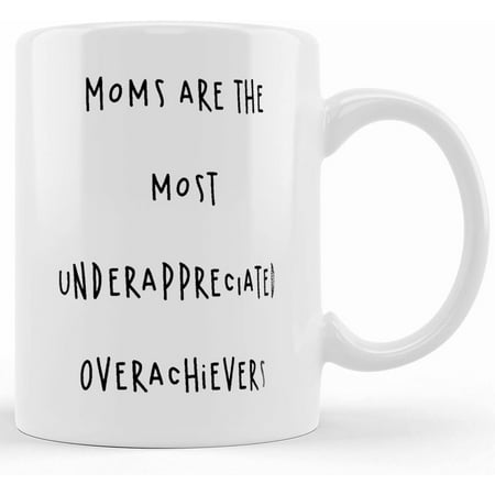 

Moms Are The Most Underappreciated Overachievers _ Mother s Day Mug Design _ Best Mug Gift L Ceramic Coffee Tea Mug _ Ceramic Novelty Coffee Mug Tea Cup Gift Present For Birthday Chr