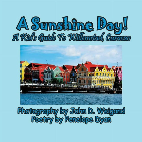 A Sunshine Day! A Kid's Guide To Willemstad, Curacao, (Paperback)