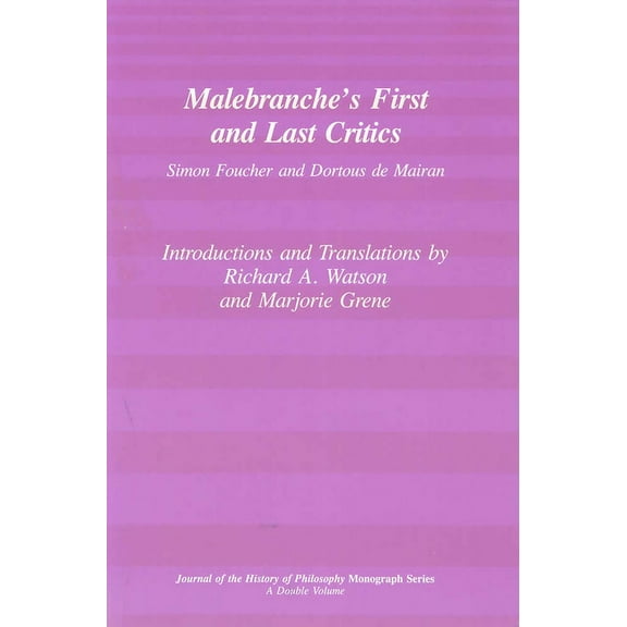 Journal on the History of Philosophy: Malebranche's First and Last Critics : Simon Foucher and Dortius de Mairan (Paperback)