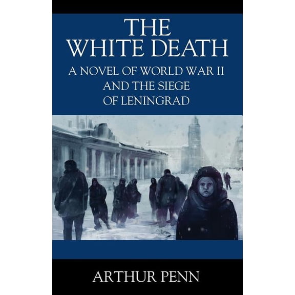 The White Death: A Novel of World War II and the Siege of Leningrad, (Paperback)