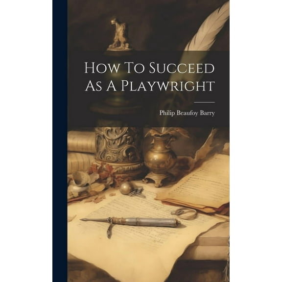 How To Succeed As A Playwright (Hardcover)