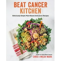 Beat Cancer Kitchen: Deliciously Simple Plant-Based Anticancer Recipes, (Paperback)