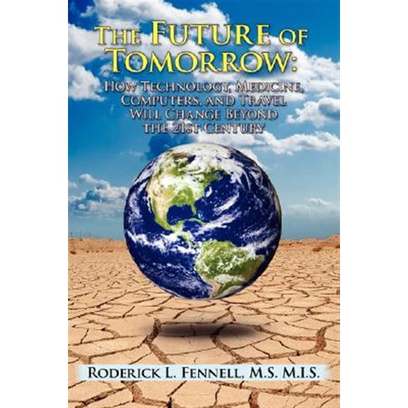 Pre-Owned The Future of Tomorrow : How Technology, Medicine, Computers, and Travel Will Change Beyond the 21st Century (Paperback)