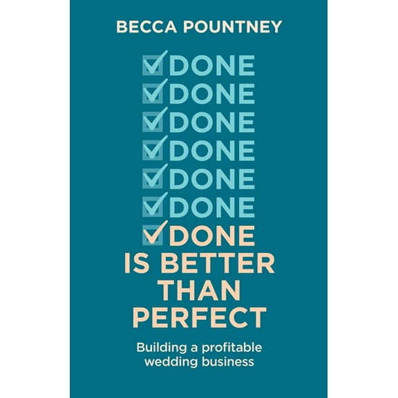 Done is better than perfect: Building a profitable wedding business, (Paperback)