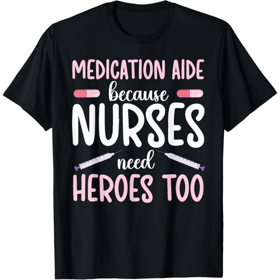 Medication Aide Nurses Need Heroes Med Aide Medication Aides T-Shirt