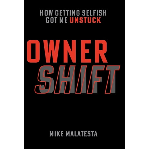 Owner Shift: How Getting Selfish Got Me Unstuck, (Hardcover)