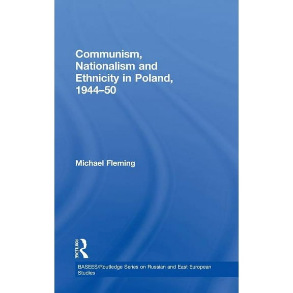 Basees/Routledge Russian and East Europe Communism, Nationalism and Ethnicity in Poland, 1944-1950, (Hardcover)