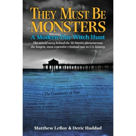 They Must Be Monsters A ModernDay Witch Hunt  The untold story of the McMartin Phenomenon the longest most expensive criminal case in US history