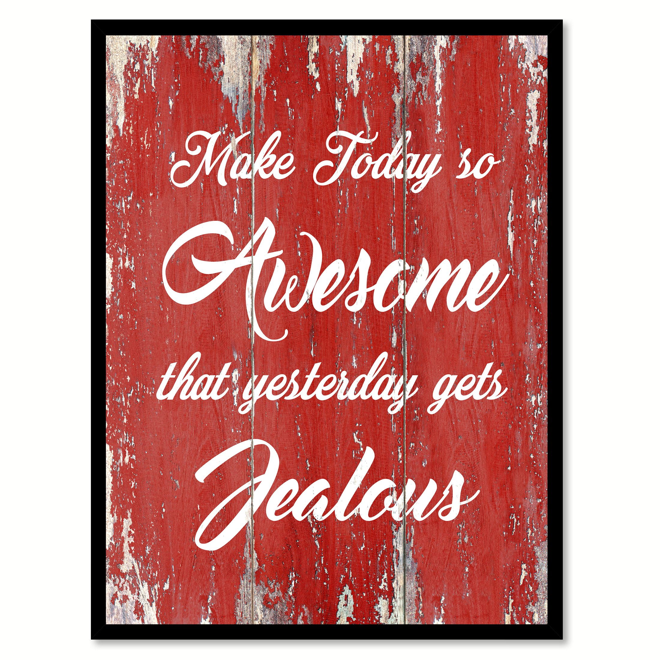 Make Today So Awesome That Yesterday Gets Jealous Motivation Quote