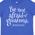 thumbnail image 4 of Inktastic Shakespeare be not afraid of Greatness Boys or Girls Toddler T-Shirt, 4 of 5