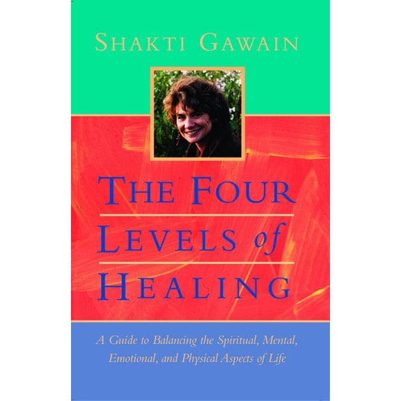 The Four Levels of Healing: A Guide to Balancing the Spiritual, Mental, Emotional, and Physical Aspects of Life, (Paperback)