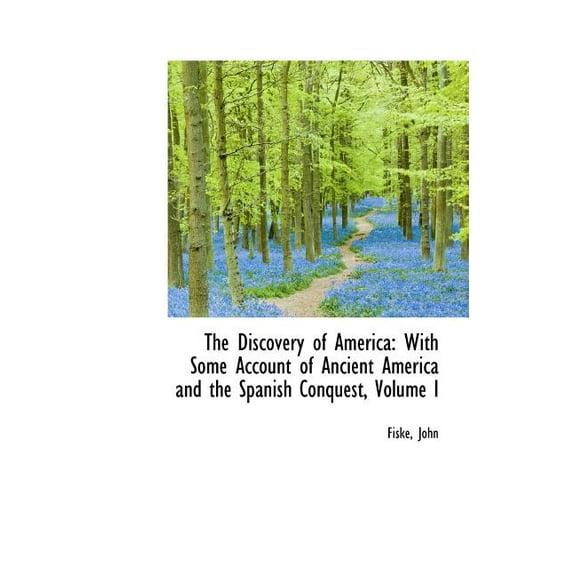 The Discovery of America : With Some Account of Ancient America and the Spanish Conquest, Volume I (Hardcover)