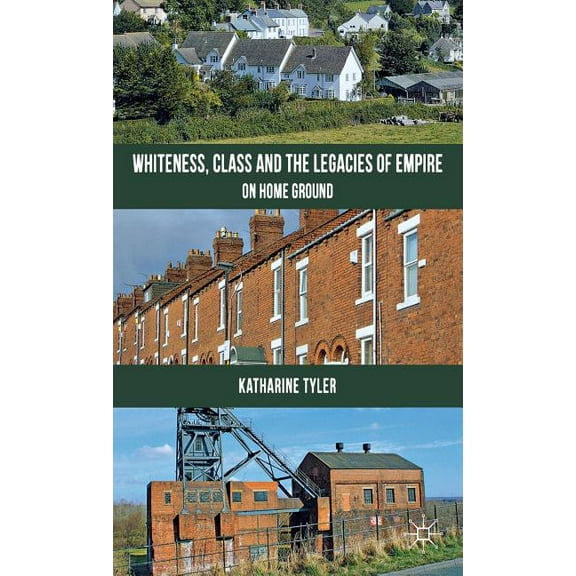 Whiteness, Class and the Legacies of Empire: On Home Ground, (Hardcover)
