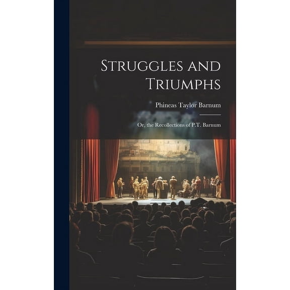 Struggles and Triumphs; Or, the Recollections of P.T. Barnum (Hardcover)