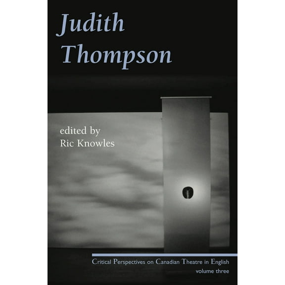 Critical Perspectives on Canadian Theatre in English: Judith Thompson : Critical Perspectives on Canadian Theatre in English: Volume Three (Series #3) (Paperback)