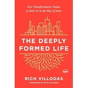The Deeply Formed Life : Five Transformative Values to Root Us in the Way of Jesus (Paperback)