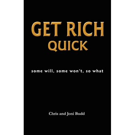 Get Rich Quick : Some Will, Some Won't, So What (Best Business To Get Rich Quick)