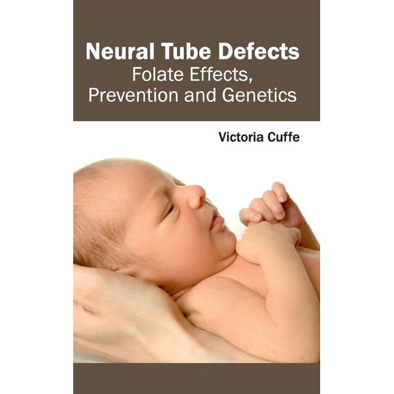 Neural Tube Defects: Folate Effects, Prevention and Genetics, (Hardcover)