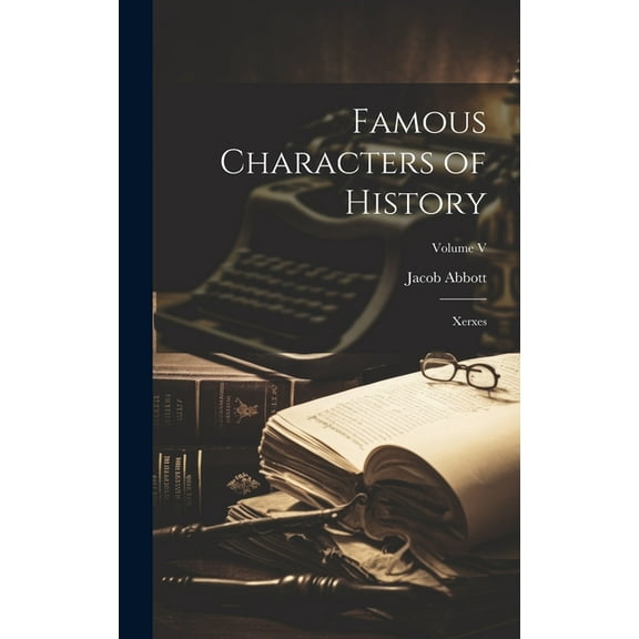 Famous Characters of History: Xerxes; Volume V (Hardcover)