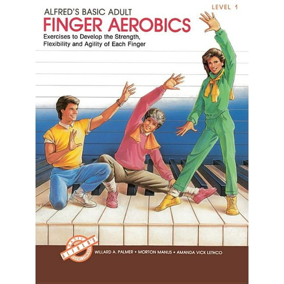 Alfred's Basic Adult Piano Course Alfred's Basic Adult Piano Course Finger Aerobics, Bk 1: Exercises to Develop the Strength, Flexibility, and Agilit, Book 1, (Paperback)