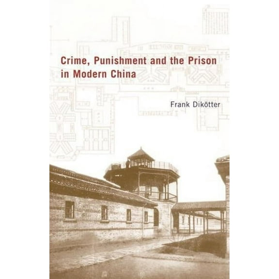 Crime, Punishment, and the Prison in Modern China, (Hardcover)