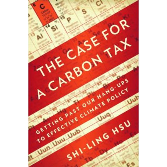 Pre-Owned The Case for a Carbon Tax : Getting Past Our Hang-Ups to Effective Climate Policy (Paperback) 9781597265331