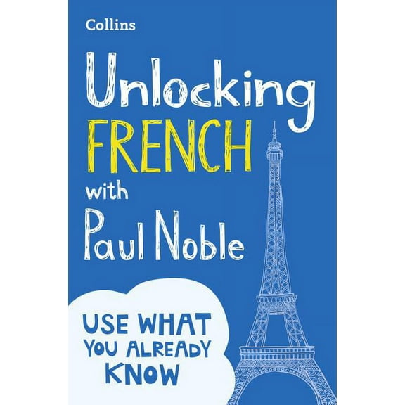 Unlocking French with Paul Noble: Use What You Already Know, (Paperback)