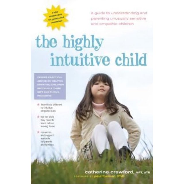 Highly Intuitive Child: A Guide to Understanding and Parenting Unusually Sensitive and Empathic Children