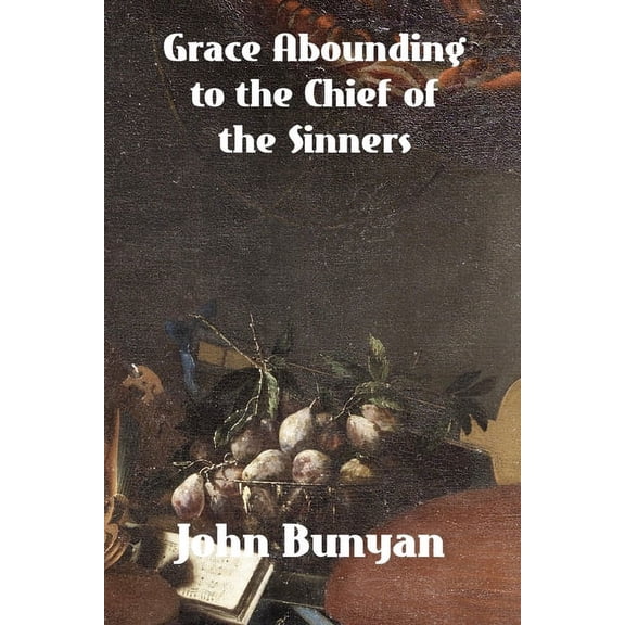 Grace Abounding to the Chief of Sinners, (Paperback)