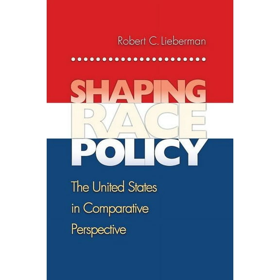 Princeton Studies in American Politics Shaping Race Policy: The United States in Comparative Perspective, (Paperback)