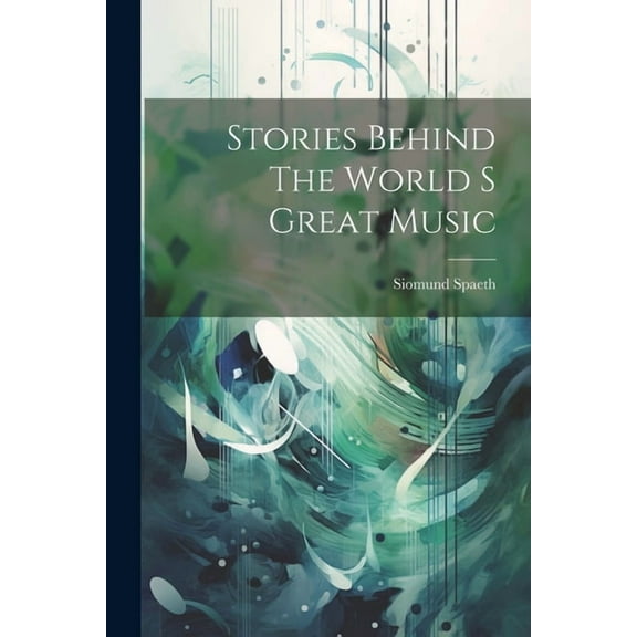 Stories Behind The World S Great Music, (Paperback)