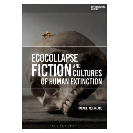 Environmental Cultures Ecocollapse Fiction and Cultures of Human Extinction (Hardcover)