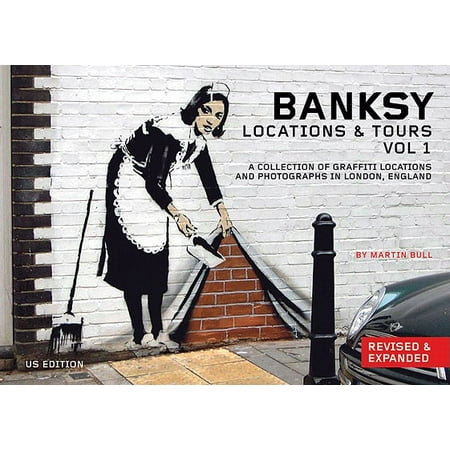 Banksy Locations & Tours Volume 1 : A Collection of Graffiti Locations and Photographs in London,