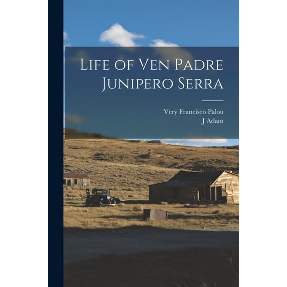 Life of Ven Padre Junipero Serra, (Paperback)