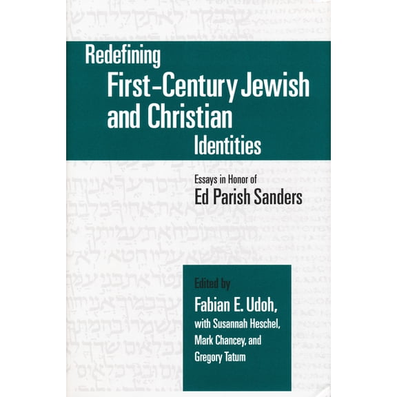 Christianity and Judaism in Antiquity Redefining First-Century Jewish and Christian Identities: Essays in Honor of Ed Parish Sanders, Book 16, (Hardcover)