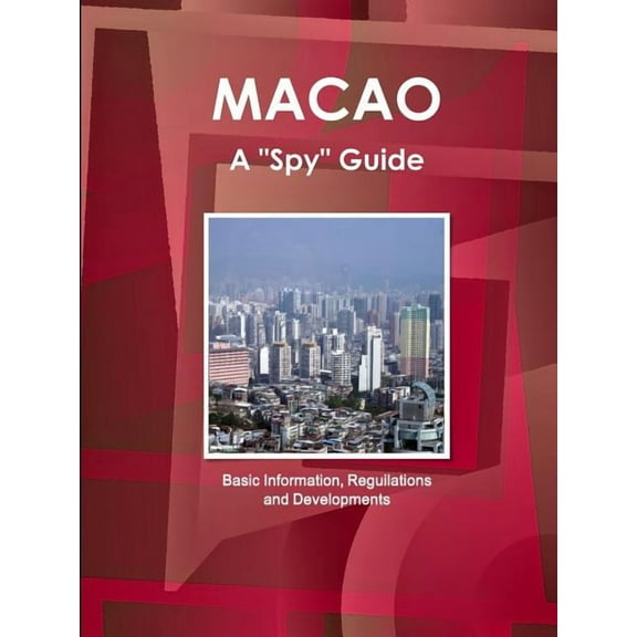 Macao a "Spy" Guide - Basic Information, Reguilations and Developments (Paperback)