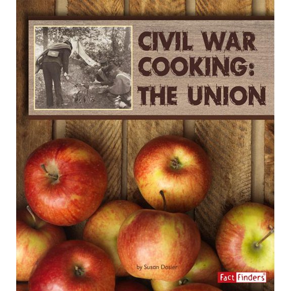 Exploring History Through Food: Civil War Cooking: The Union (Hardcover)