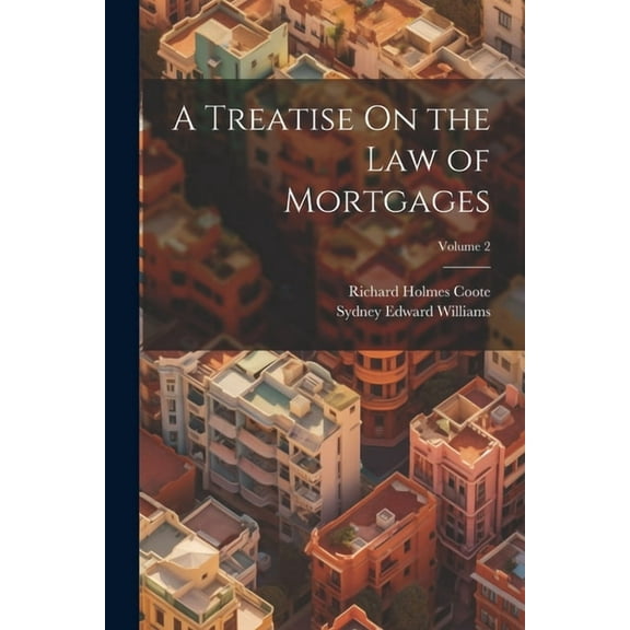 A Treatise On the Law of Mortgages; Volume 2 (Paperback)