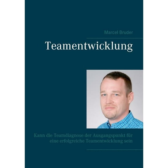 Teamentwicklung: Kann die Teamdiagnose der Ausgangspunkt für eine erfolgreiche Teamentwicklung sein, (Paperback)