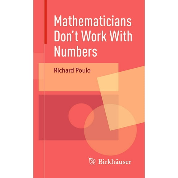 Mathematicians Don't Work with Numbers, (Paperback)
