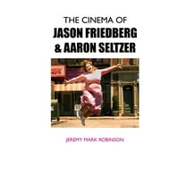 The Cinema of Jason Friedberg and Aaron Seltzer, (Paperback)