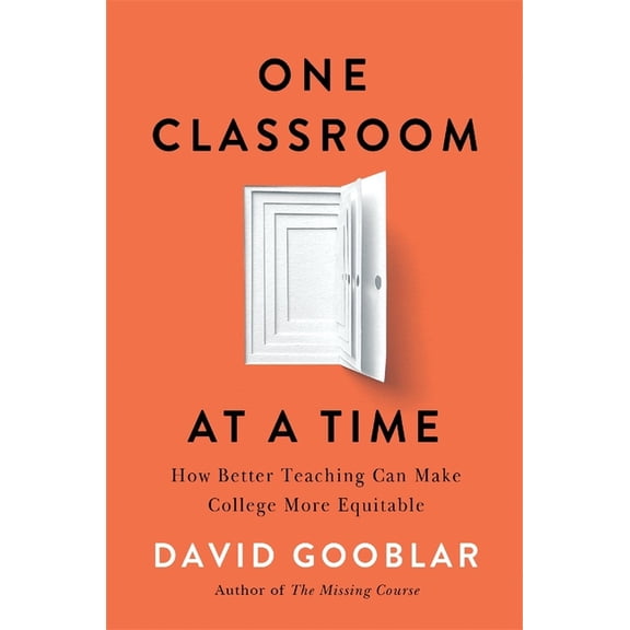 One Classroom at a Time: How Better Teaching Can Make College More Equitable, (Hardcover)