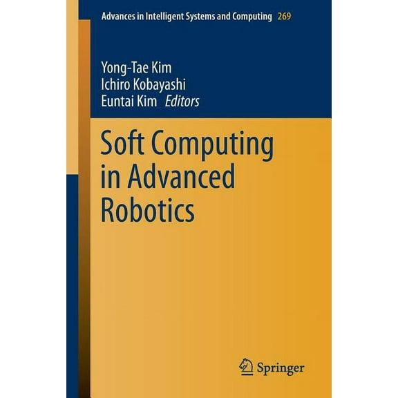 Advances in Intelligent Systems and Comp Soft Computing in Advanced Robotics, Book 269, (Paperback)