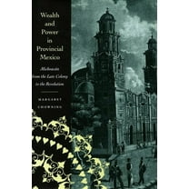 Wealth and Power in Provincial Mexico: Michoacán from the Late Colony to the Revolution, (Hardcover)